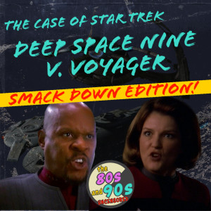 EP7: The Case of Star Trek Deep Space Nine v. Voyager
