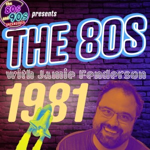 The 80s with Jamie - The Year 1981