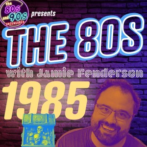 The 80s with Jamie - The Year 1985