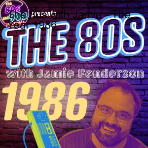 The 80s with Jamie - The Year 1986