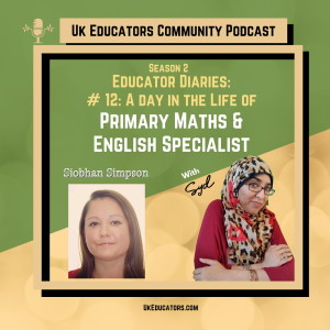 S02E12 A Day in the Life of A Primary Maths & English Specialist with Siobhan Simpson