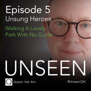 Unseen Episode 5 - Walking A Lonely Path With No Guide