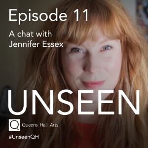 Unseen Episode 11 - Jennifer Essex