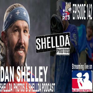In The Pits episode 142 with Dan Shelley of Shellda Photos & Shellda Podcast
