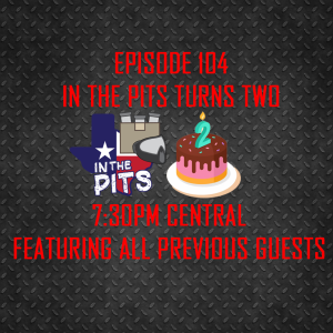 In The Pits episode 104, In The Pits turns two!