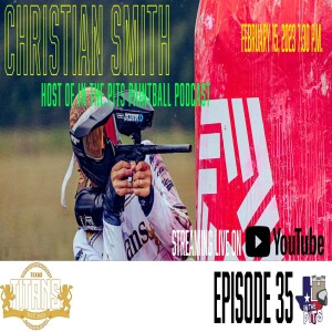 In The Pits episode 35 with Christian Smith of Texas Titans and In The Pits Paintball Podcast