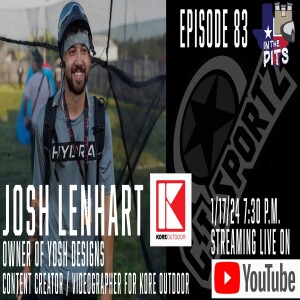 In The Pits episode 83 with Josh Lenhart, owner of Yosh Designs, full time creator for Kore Outdoor