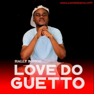 Hally Bongo - Love do Guetto