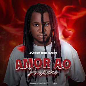 Júnior Bob Sann - Amor ao Próximo