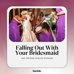 77. Falling Out With Your Bridesmaid with Demetria McDonald
