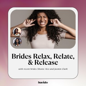 64. Brides Relax, Relate, & Release with Jasmin Clark and Shonte Alce
