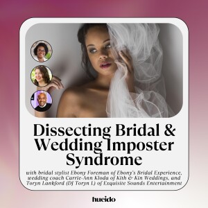 91. Dissecting Imposter Bridal & Wedding Syndrome with Ebony Foreman, Carrie-Ann Kloda, and DJ Toryn L