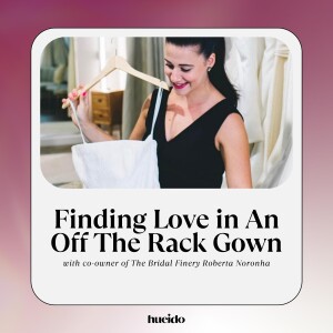 33. Finding Love in An Off The Rack Gown with Roberta Noronha