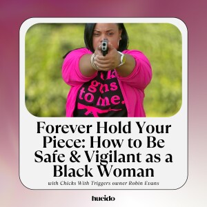132. Forever Hold Your Piece: How to Be Safe & Vigilant as a Black Woman with Robin Evans
