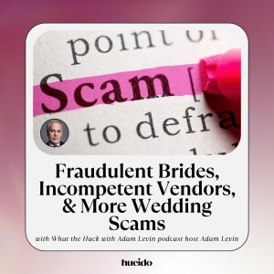 115. Fraudulent Brides, Incompetent Vendors, & More Wedding Scams with Adam Levin