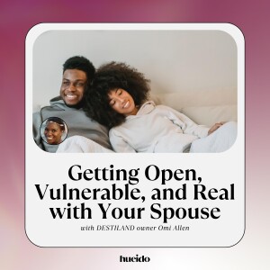 128. Getting Open, Vulnerable, and Real with Your Spouse with Omi Allen