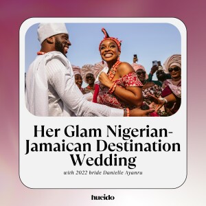 144. Her Glam Nigerian-Jamaican Destination Wedding with Danielle Ayanru