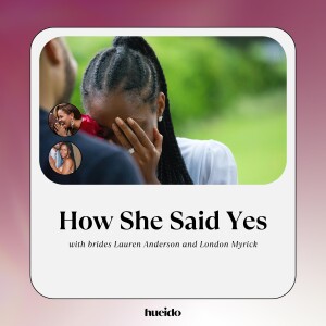 58. How She Said Yes with Lauren Anderson and London Myrick