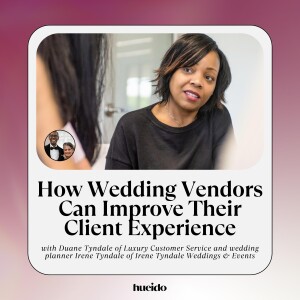97. How Wedding Vendors Can Improve Their Client Experience with Duane and Irene Tyndale