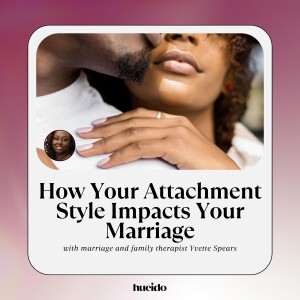 111. How Your Attachment Style Impacts Your Marriage with Yvette Spears