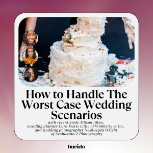 67. How to Handle The Worst Case Wedding Scenarios with Allison Allen, Cara Davis Little, and Neshaszda Wright