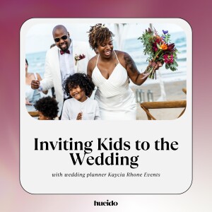 OG 27. Inviting Kids to the Wedding with Kaycia Rhone