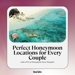 110. Perfect Honeymoon Locations for Every Couple with Sara Margulis