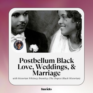 105. Postbellum Black Love, Weddings, & Marriage with Whitney Brantley