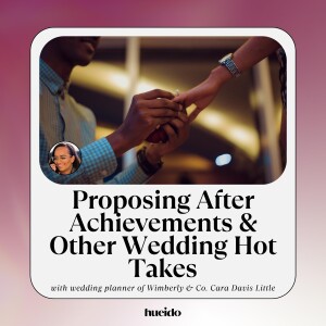 138. Proposing After Achievements & Other Wedding Hot Takes with Cara Davis Little