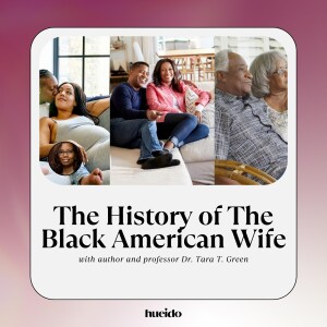 121. The History of The Black American Wife with Dr. Tara T. Green