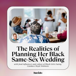 125. The Realities of Planning Her Black Same-Sex Wedding with Candace Boyd Simmons