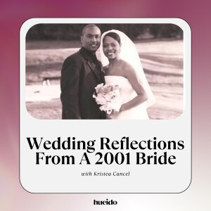 149. Wedding Reflections From A 2001 Bride with Kristea Cancel