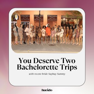 81. You Deserve Two Bachelorette Trips with Saybah Sammy