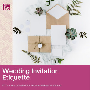 12. Wedding Invitation Etiquette with April Davenport