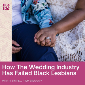 94. How The Wedding Industry Has Failed Black Lesbians with Ty Sintrell