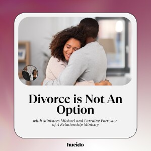 OG 96. Divorce is Not An Option with Ministers Michael and Larraine Forrester