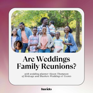 166. Are Weddings Family Reunions? with Alyson Thompson