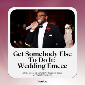 160. Get Somebody Else To Do It: Wedding Emcee with Steven Fabius