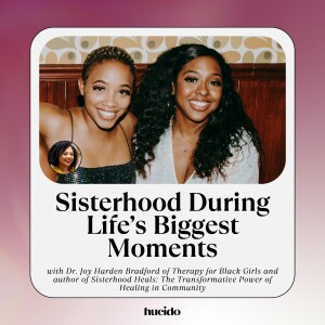 150. Sisterhood During Life’s Biggest Moments with Dr. Joy Bradford