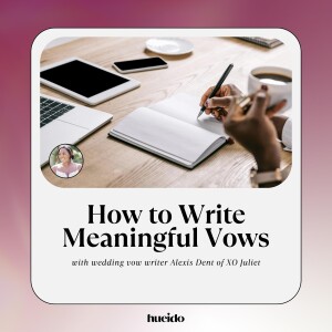 76. How to Write Meaningful Vows with Alexis Dent