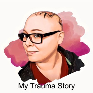 My Trauma Story