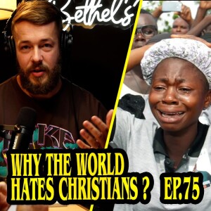 Why the World HATES Christians? | Ep.75