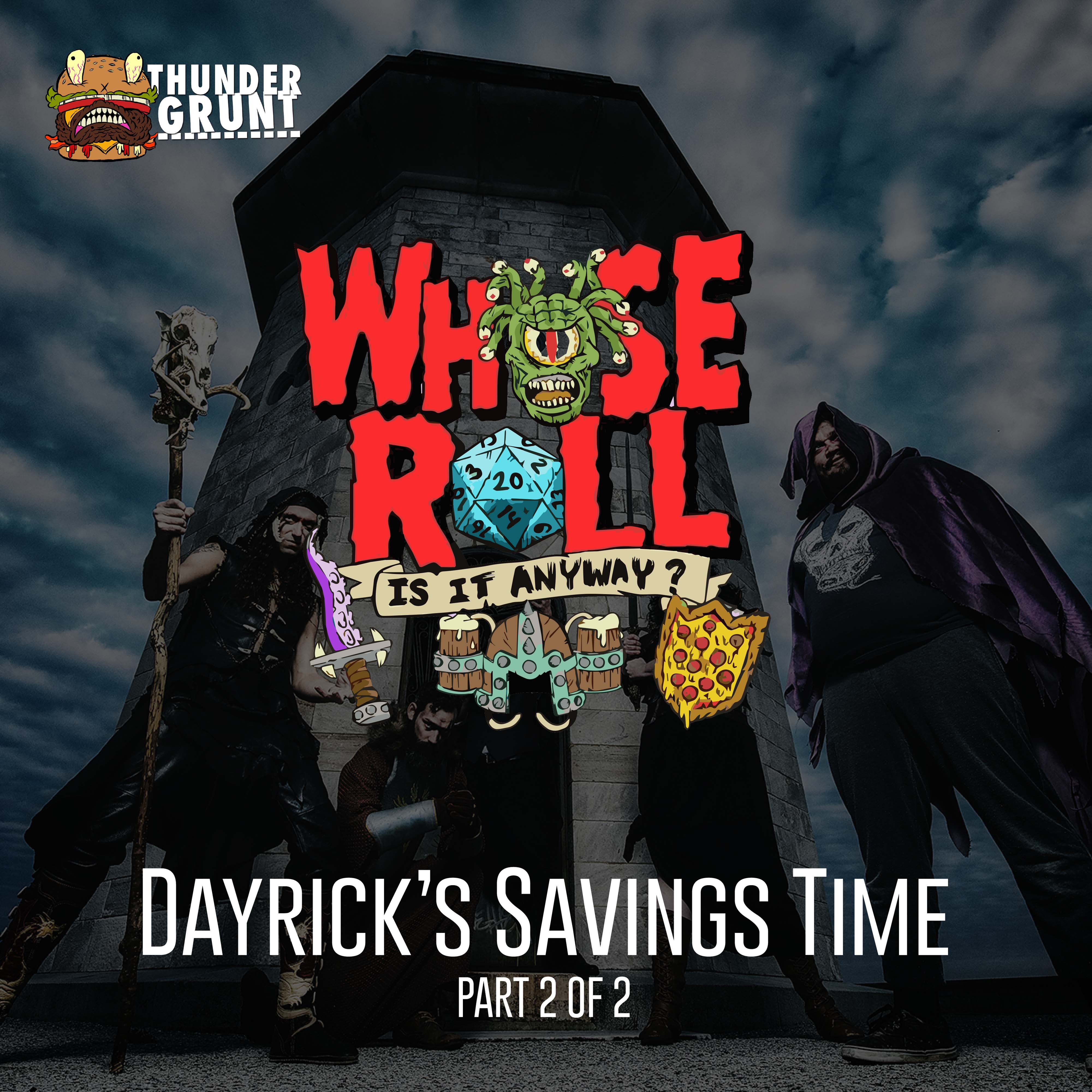 WHOSE ROLL IS IT ANYWAY? 006 | DAYRICK’S SAVINGS TIME (part 2)