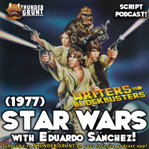 WRITERS/BLOCKBUSTERS 076 | STAR WARS (1977) with Eduardo Sánchez!