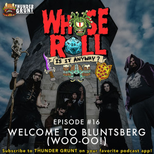 WHOSE ROLL IS IT ANYWAY? 016 | WELCOME TO BLUNTSBERG (WOO-OO!)