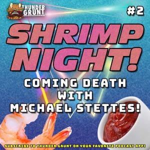 SHRIMP NIGHT! 002 | COMING DEATH WITH MICHAEL STETTES!