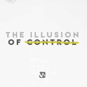 The Illusion of Control | Part Three