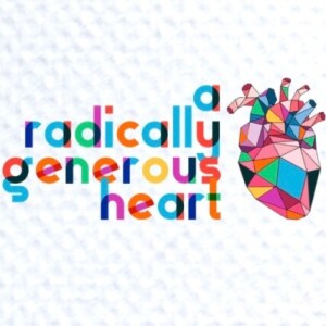 A Radically Generous Heart | Part Three