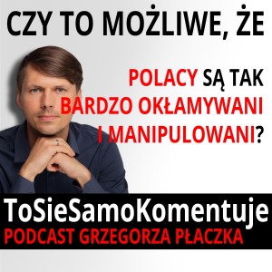 Czy to możliwe, że rząd aż tak manipuluje liczbami, faktami i Polakami?