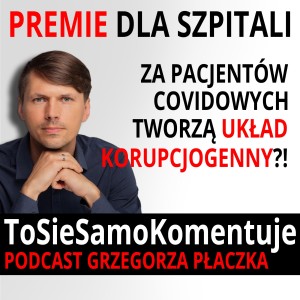 Premie dla szpitali za pacjentów covidowych tworzą układ korupcjogenny?!
